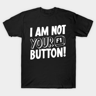 I Am Not Your F1 Button! V2 T-Shirt